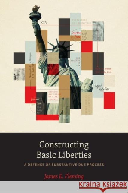 Constructing Basic Liberties: A Defense of Substantive Due Process Fleming, James E. 9780226821399 CHICAGO UNIVERSITY PRESS - książka