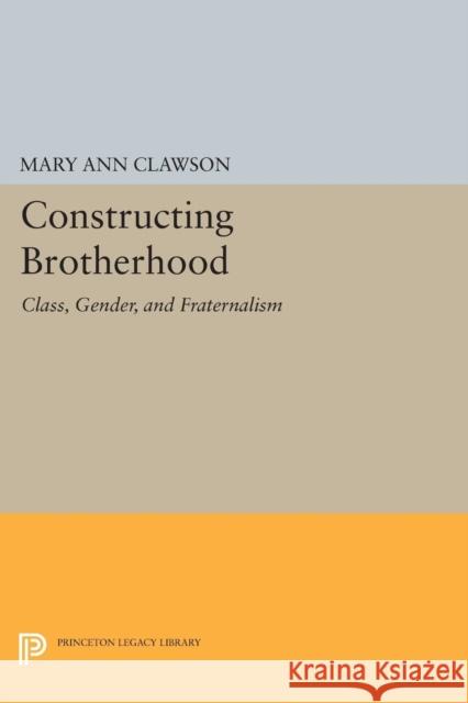 Constructing Brotherhood: Class, Gender, and Fraternalism Clawson, M 9780691601151 John Wiley & Sons - książka