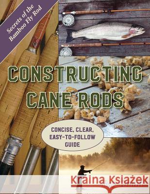 Constructing Cane Rods: Secrets of the Bamboo Fly Rod Ray Gould 9781626544895 Echo Point Books & Media - książka