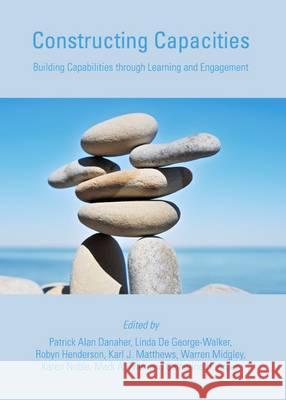 Constructing Capacities: Building Capabilities Through Learning and Engagement Patrick Alan Danaher Warren Midgley 9781443841795 Cambridge Scholars Publishing - książka