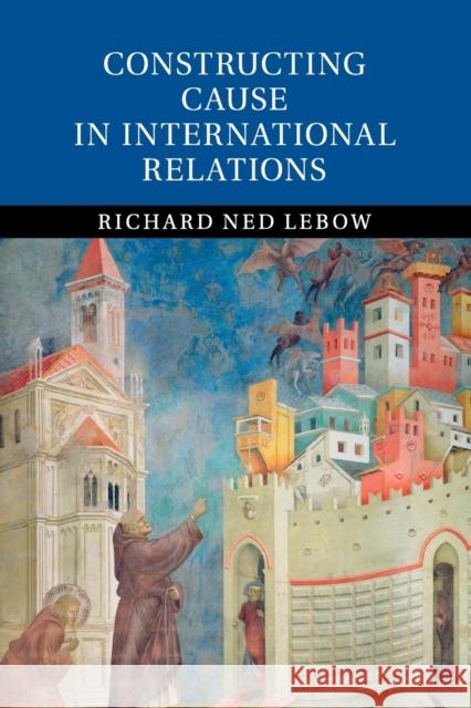 Constructing Cause in International Relations Richard Ned LeBow 9781107672888 Cambridge University Press - książka