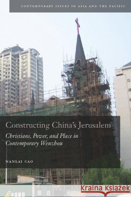 Constructing China's Jerusalem: Christians, Power, and Place in Contemporary Wenzhou Cao, Nanlai 9780804773607 Stanford University Press - książka