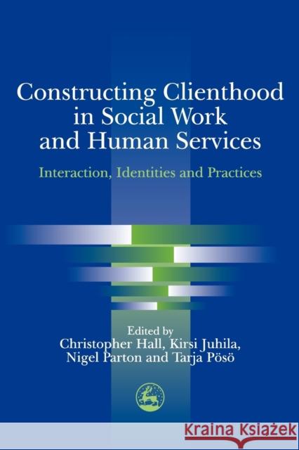 Constructing Clienthood in Social Work and Human Services: Interaction, Identities and Practices Hall, Chris 9781843100737 Jessica Kingsley Publishers - książka