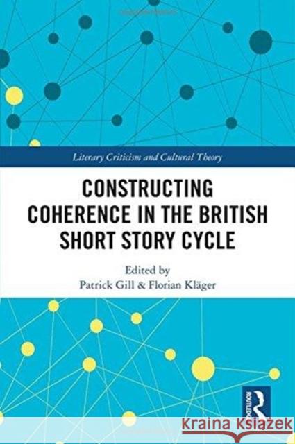 Constructing Coherence in the British Short Story Cycle Patrick Gill Florian Klager 9781138503885 Routledge - książka