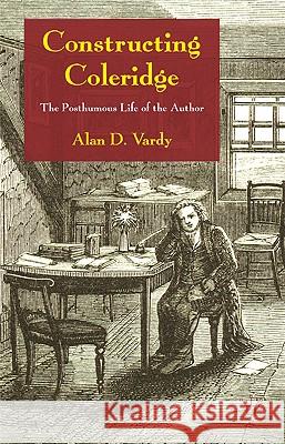 Constructing Coleridge: The Posthumous Life of the Author Vardy, A. 9780230574809 PALGRAVE MACMILLAN - książka