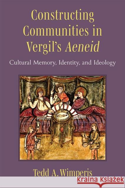Constructing Communities in Vergil's Aeneid Tedd Wimperis 9780472133499 The University of Michigan Press - książka