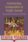 Constructing Communities in Vergil's Aeneid Tedd Wimperis 9780472133499 The University of Michigan Press
