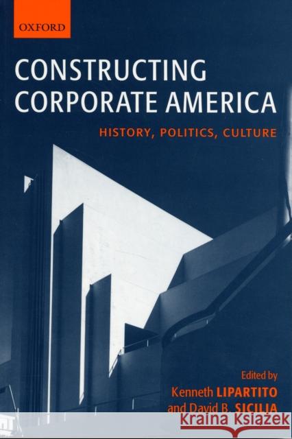 Constructing Corporate America: History, Politics, Culture Lipartito, Kenneth 9780199251902 Oxford University Press - książka