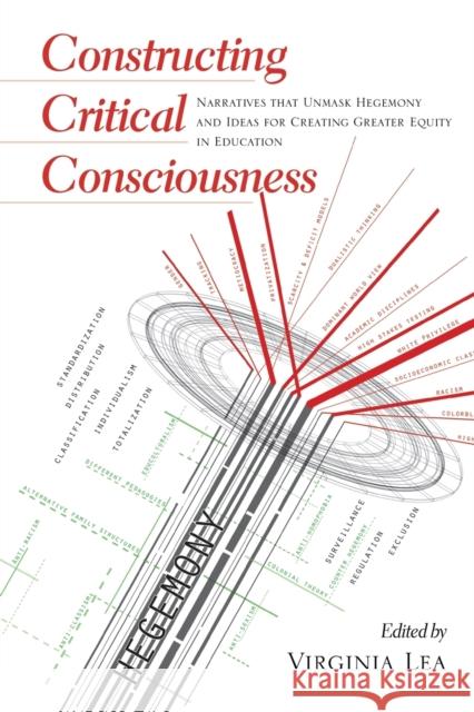 Constructing Critical Consciousness; Narratives that Unmask Hegemony and Ideas for Creating Greater Equity in Education Steinberg, Shirley R. 9781433113505 Peter Lang Publishing Inc - książka
