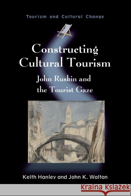 Constructing Cultural Tourism: John Ruskin and the Tourist Gaze Hanley, Keith 9781845411541  - książka