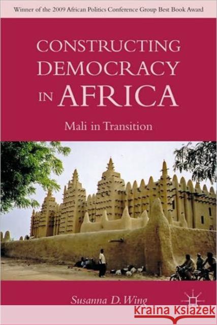 Constructing Democracy in Transitioning Societies of Africa: Constitutionalism and Deliberation in Mali Wing, S. 9780230109155  - książka