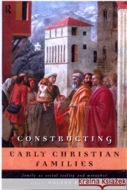 Constructing Early Christian Families: Family as Social Reality and Metaphor Moxnes, Halvor 9780415146395 Routledge - książka