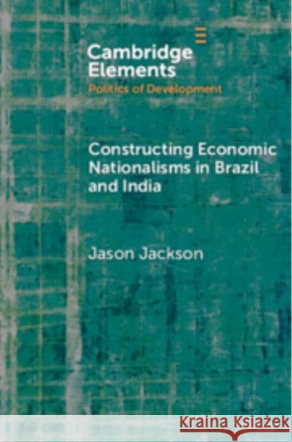 Constructing Economic Nationalisms in Brazil and India Jason (Massachusetts Institute of Technology) Jackson 9781009393614 Cambridge University Press - książka