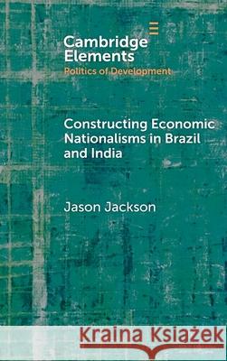 Constructing Economic Nationalisms in Brazil and India Jason (Massachusetts Institute of Technology) Jackson 9781009598576 Cambridge University Press - książka