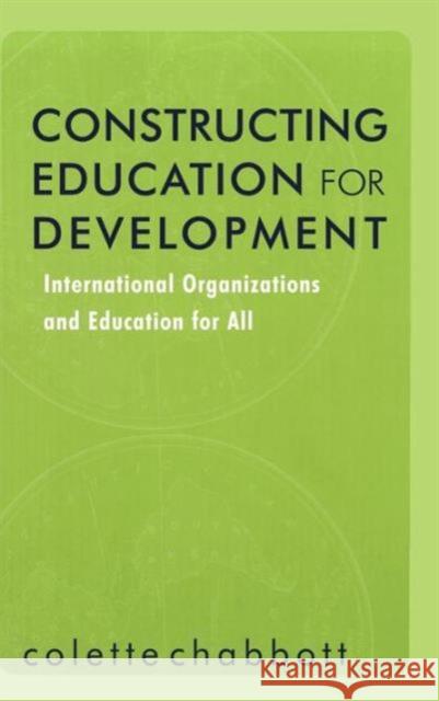 Constructing Education for Development: International Organizations and Education for All Chabbott, Colette 9780815338291 Falmer Press - książka