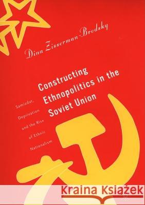 Constructing Ethnopolitics in the Soviet Union: Samizdat, Deprivation, and the Rise of Ethnic Nationalism Zisserman-Brodsky, D. 9781403961914 Palgrave MacMillan - książka