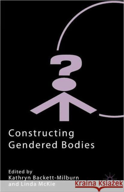 Constructing Gendered Bodies Kathryn Backett-Milburn Linda McKie Kathryn Backett-Milburn 9780333774625 Palgrave MacMillan - książka