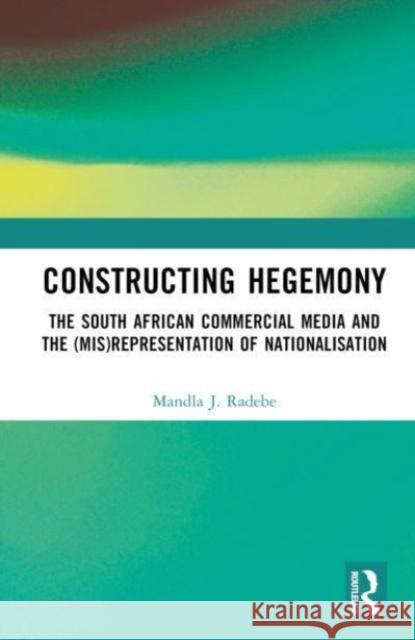 Constructing Hegemony Mandla J. Radebe 9781032630915 Taylor & Francis Ltd - książka