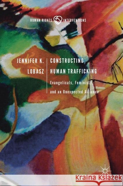 Constructing Human Trafficking: Evangelicals, Feminists, and an Unexpected Alliance Lobasz, Jennifer K. 9783319917368 Palgrave MacMillan - książka