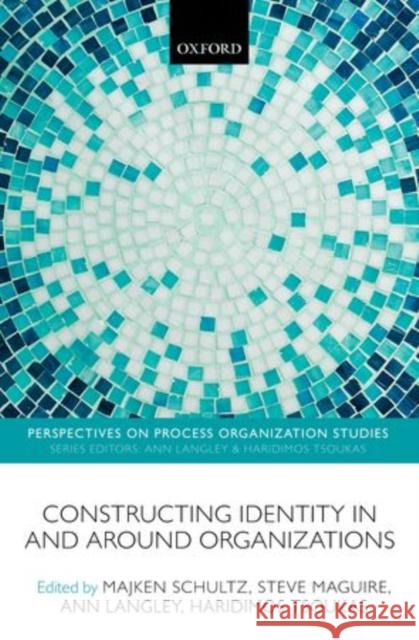 Constructing Identity in and Around Organizations Schultz, Majken 9780199677412 Perspectives on Process Organization Studies - książka