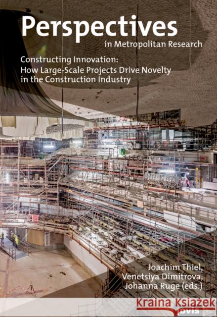 Constructing Innovation: How Large-Scale Projects Drive Novelty in the Construction Industry Thiel, Joachim 9783868596786 Jovis Verlag - książka