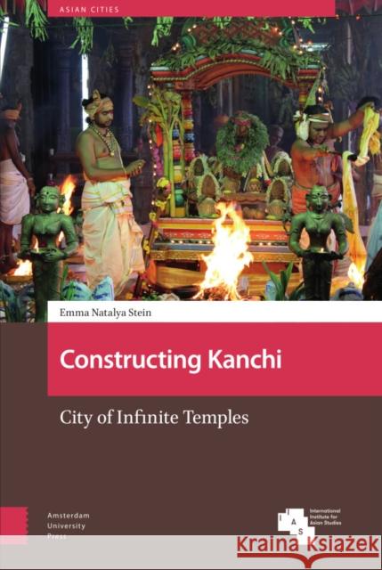 Constructing Kanchi: City of Infinite Temples Emma Natalya Stein 9789463729123 Amsterdam University Press - książka