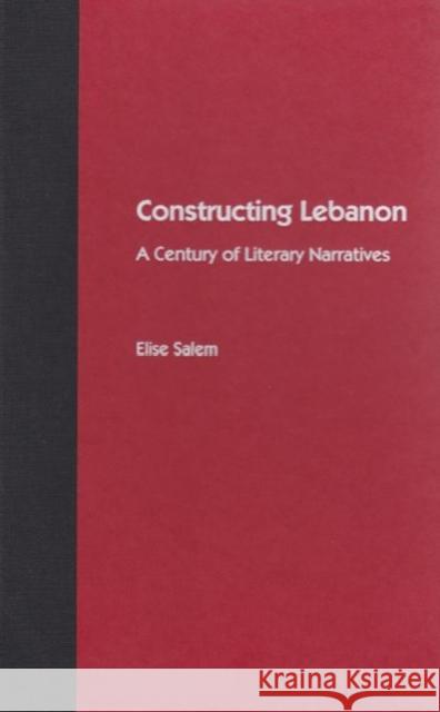 Constructing Lebanon: A Century of Literary Narratives Salem, Elise 9780813025964 University Press of Florida - książka
