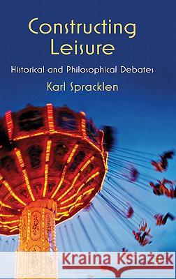 Constructing Leisure: Historical and Philosophical Debates Spracklen, K. 9780230280519 Palgrave MacMillan - książka