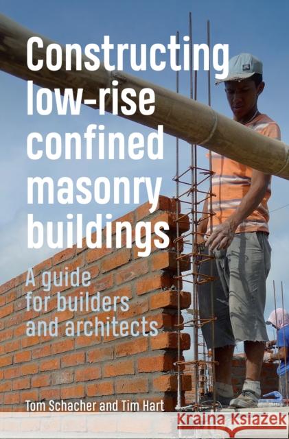 Constructing Low-Rise Confined Masonry Buildings: A Guide for Builders and Architects Tom Schacher Tim Hart 9781853399909 Practical Action Publishing - książka
