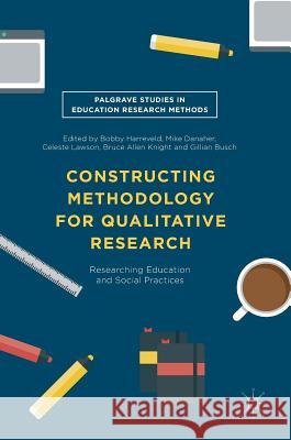 Constructing Methodology for Qualitative Research: Researching Education and Social Practices Harreveld, Bobby 9781137599421 Nature Pub Group/Palgrave Macm - książka