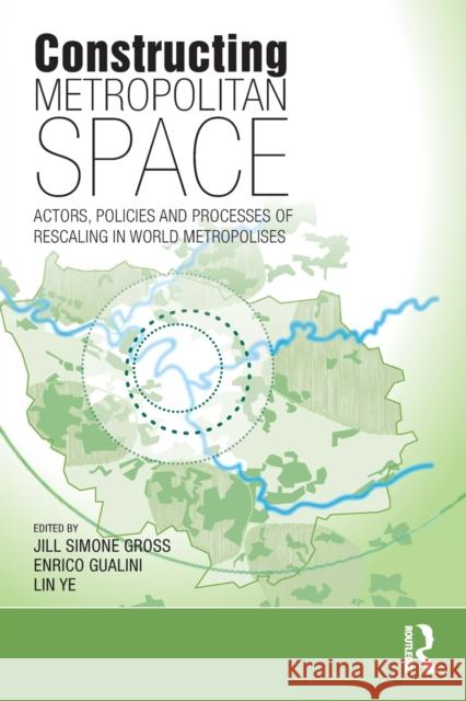 Constructing Metropolitan Space: Actors, Policies and Processes of Rescaling in World Metropolises Jill Simone Gross Enrico Gualini Lin Ye 9780815380870 Routledge - książka