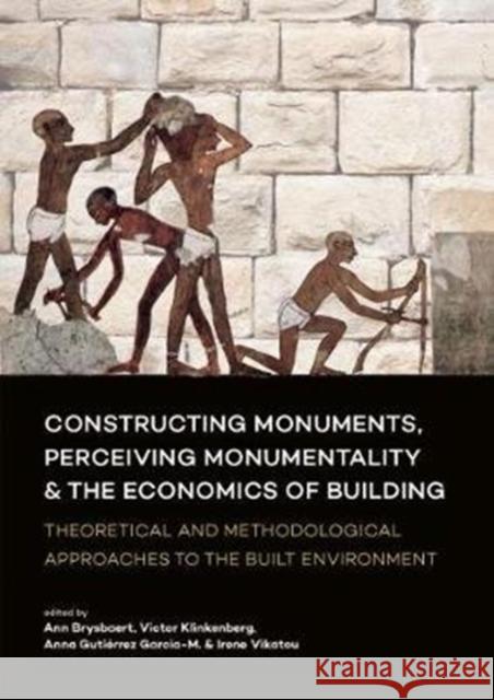 Constructing Monuments, Perceiving Monumentality and the Economics of Building: Theoretical and Methodological Approaches to the Built Environment Brysbaert, Ann 9789088906978 Sidestone Press - książka