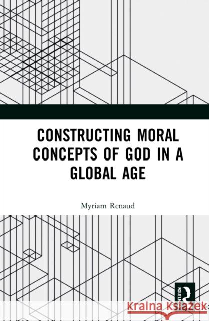 Constructing Moral Concepts of God in a Global Age  9781032247564 Routledge - książka