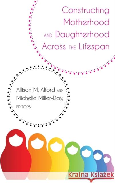 Constructing Motherhood and Daughterhood Across the Lifespan Allison M. Alford Michelle Miller-Day  9781433165719 Peter Lang Publishing Inc - książka