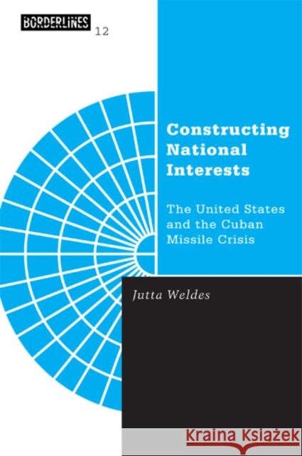 Constructing National Interests: The United States and the Cuban Missile Crisis Volume 12 Weldes, Jutta 9780816631117 University of Minnesota Press - książka