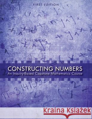 Constructing Numbers: An Inquiry-Based Capstone Mathematics Course (First Edition) Mark Daniels Efraim Armendariz 9781631894596 Cognella Academic Publishing - książka