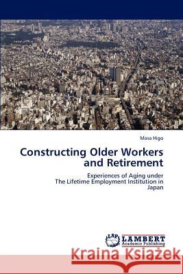 Constructing Older Workers and Retirement Masa Higo 9783848429271 LAP Lambert Academic Publishing - książka