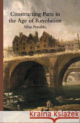 Constructing Paris in the Age of Revolution A. Potofsky 9781349365456 Palgrave MacMillan - książka
