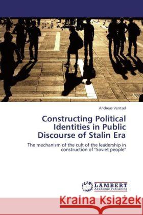 Constructing Political Identities in Public Discourse of Stalin Era Ventsel, Andreas 9783846538654 LAP Lambert Academic Publishing - książka