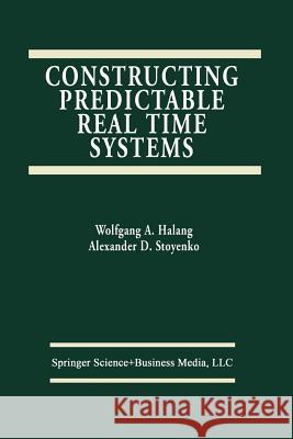 Constructing Predictable Real Time Systems Alexander D Alexander D. Stoyenko 9781461368038 Springer - książka