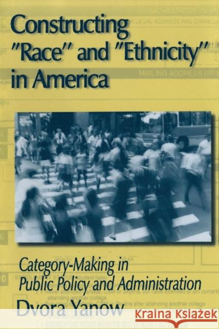 Constructing Race and Ethnicity in America: Category-making in Public Policy and Administration Yanow, Dvora 9780765608017 M.E. Sharpe - książka