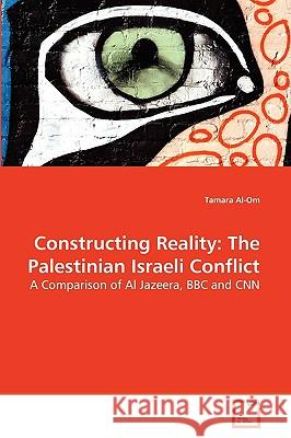 Constructing Reality: The Palestinian Israeli Conflict Tamara Al-Om 9783639272123 VDM Verlag - książka