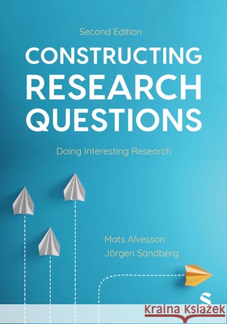 Constructing Research Questions: Doing Interesting Research Jorgen Sandberg 9781529629132 SAGE Publishing - książka