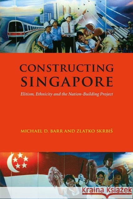 Constructing Singapore: Elitism, Ethnicity and the Nation-Building Project Michael D. Barr Zlatko Skrbis 9788776940294 University of Hawaii Press - książka