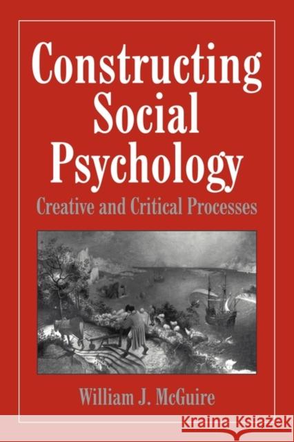 Constructing Social Psychology: Creative and Critical Aspects McGuire, William 9780521646727 Cambridge University Press - książka