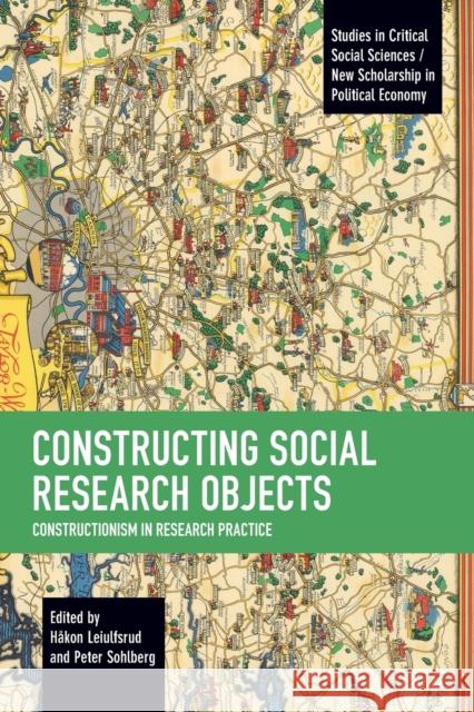 Constructing Social Research Objects: Constructionism in Research Practice H Leiulfsrud Peter Sohlberg 9781642597714 Haymarket Books - książka