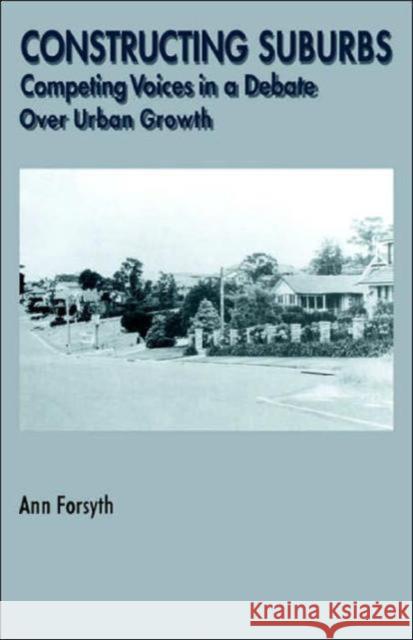 Constructing Suburbs: Competing Voices in a Debate Over Urban Growth Forsyth, Ann 9789057005275 Routledge - książka