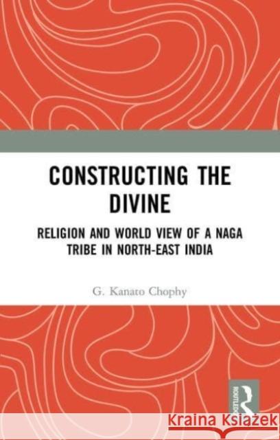 Constructing the Divine G. Kanato Chophy 9781032653976 Taylor & Francis Ltd - książka