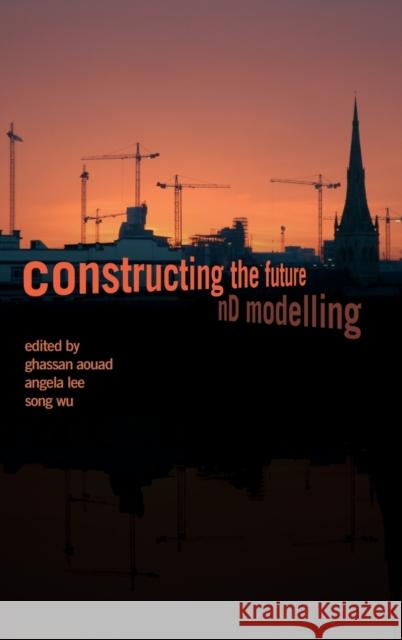 Constructing the Future: ND Modelling Aouad, Ghassan 9780415391719 Taylor & Francis - książka