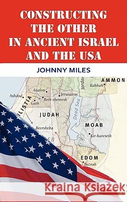 Constructing the Other in Ancient Israel and the USA Johnny Miles 9781907534058 Sheffield Phoenix Press Ltd - książka